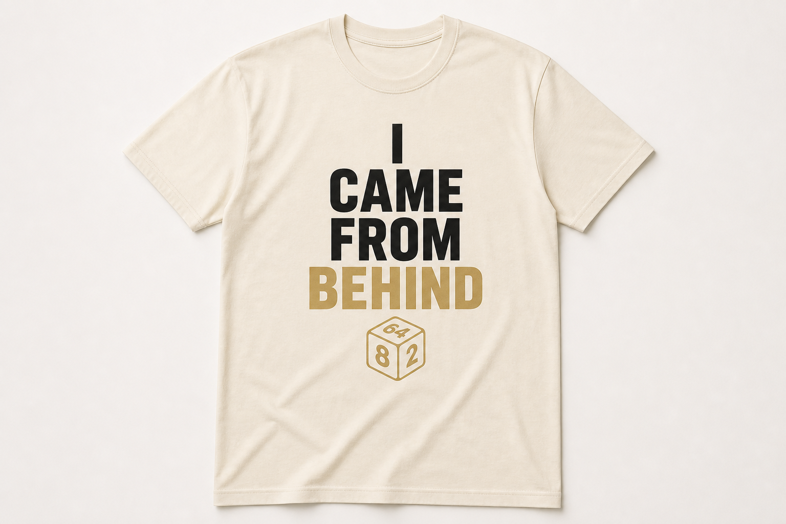 White tee: I Came From Behind
